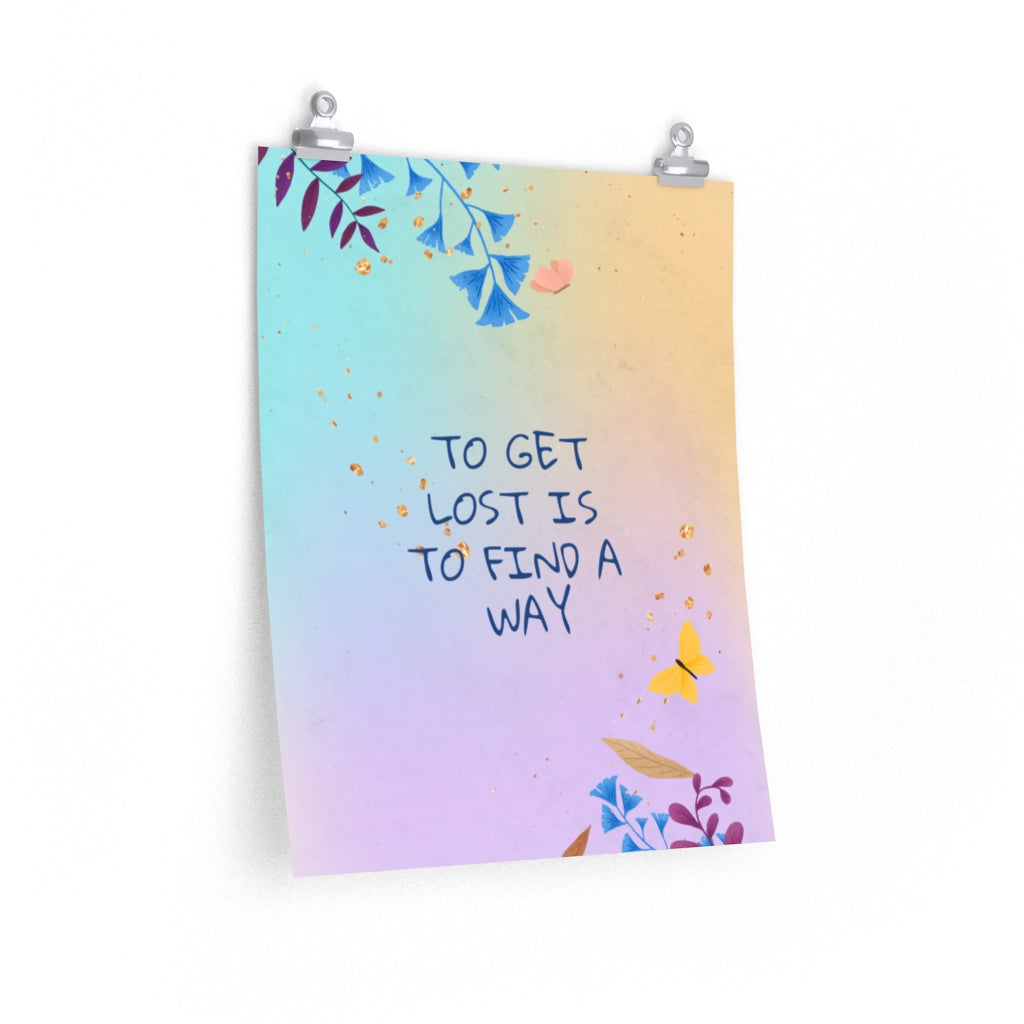 To get lost is to find a new way Premium Matte vertical posters